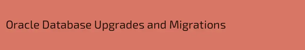 Oracle Database Upgrades and Migrations